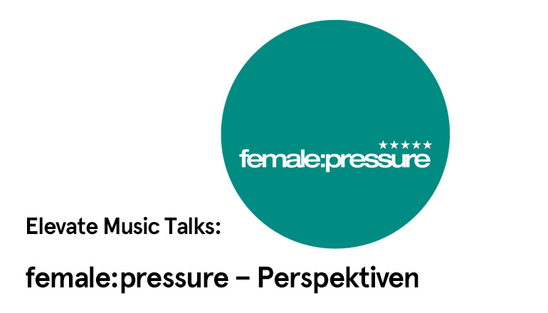 Elevate Music Talks: female:pressure – Perspektiven